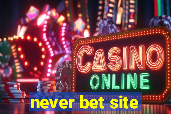 never bet site